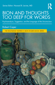 Bion and Thoughts Too Deep for Words (Psychoanalysis, Suggestion, and the Language of the Unconscious) - 9780367418458 by Robert Caper, 9780367418458