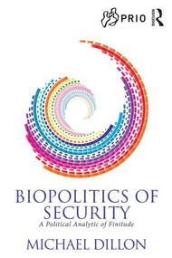 Biopolitics of Security (A Political Analytic of Finitude) - 9780415484336 by Michael Dillon, 9780415484336