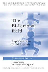 The Bi-Personal Field (Experiences in Child Analysis) by Antonino Ferro, 9780415211802