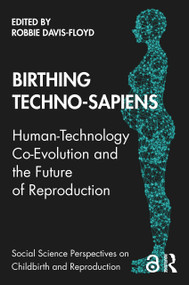 Birthing Techno-Sapiens (Human-Technology Co-Evolution and the Future of Reproduction) - 9780367535438 by Robbie Davis-Floyd, 9780367535438