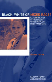 Black, White or Mixed Race? (Race and Racism in the Lives of Young People of Mixed Parentage) by Ann Phoenix, Barbara Tizard, 9780415259828