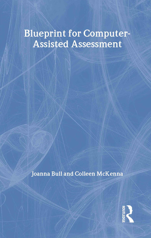 A Blueprint for Computer-Assisted Assessment by Joanna Bull, Colleen McKenna, 9780415287043