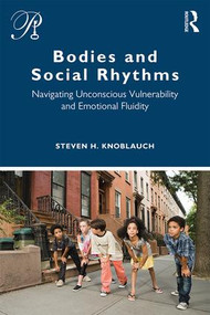 Bodies and Social Rhythms (Navigating Unconscious Vulnerability and Emotional Fluidity) - 9780367466855 by Steven Knoblauch, 9780367466855