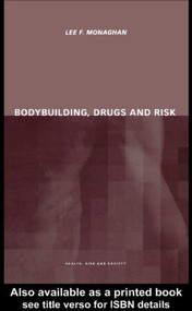 Bodybuilding, Drugs and Risk by Lee Monaghan, 9780415226837