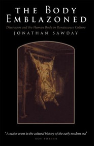 The Body Emblazoned (Dissection and the Human Body in Renaissance Culture) - 9780415157193 by Jonathan Sawday, 9780415157193