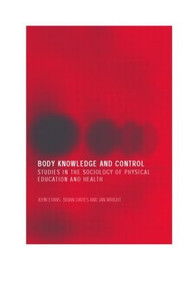 Body Knowledge and Control (Studies in the Sociology of Physical Education and Health) - 9780415306454 by John Evans, Brian Davies, Jan Wright, 9780415306454