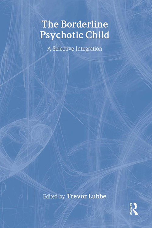 The Borderline Psychotic Child (A Selective Integration) - 9780415222204 by Trevor Lubbe, 9780415222204