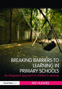Breaking Barriers to Learning in Primary Schools (An Integrated Approach to Children's Services) - 9780415479448 by Pat Hughes, 9780415479448