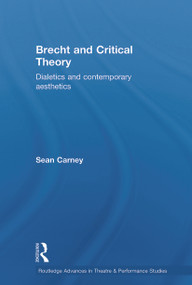 Brecht and Critical Theory (Dialectics and Contemporary Aesthetics) - 9780415646154 by Sean Carney, 9780415646154