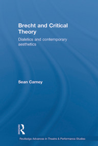 Brecht and Critical Theory (Dialectics and Contemporary Aesthetics) - 9780415646154 by Sean Carney, 9780415646154