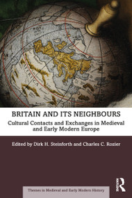 Britain and its Neighbours (Cultural Contacts and Exchanges in Medieval and Early Modern Europe) - 9780367342654 by Dirk H. Steinforth, Charles C. Rozier, 9780367342654