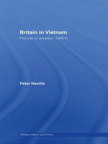 Britain in Vietnam (Prelude to Disaster, 1945-46) - 9780415487474 by Peter Neville, 9780415487474