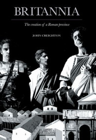 Britannia (The Creation of a Roman Province) - 9780415487146 by John Creighton, 9780415487146