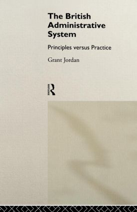The British Administrative System (Principles Versus Practice) - 9780415015516 by Grant Jordan, 9780415015516