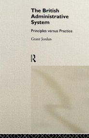 The British Administrative System (Principles Versus Practice) - 9780415015516 by Grant Jordan, 9780415015516