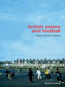 British Asians and Football (Culture, Identity, Exclusion) by Daniel Burdsey, 9780415455534