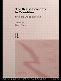 The British Economy in Transition (From the Old to the New?) by Royce Turner, 9780415111157