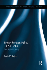 British Foreign Policy 1874-1914 (The Role of India) - 9780415753524 by Sneh Mahajan, 9780415753524