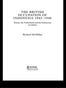The British Occupation of Indonesia: 1945-1946 (Britain, The Netherlands and the Indonesian Revolution) - 9780415406093 by Richard McMillan, 9780415406093