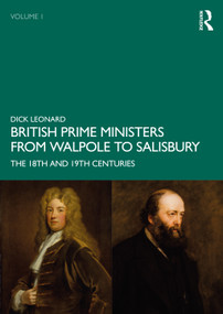 British Prime Ministers from Walpole to Salisbury: The 18th and 19th Centuries (Volume 1) - 9780367469115 by Dick Leonard, 9780367469115