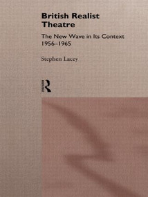 British Realist Theatre (The New Wave in its Context 1956 - 1965) - 9780415123112 by Stephen Lacey, 9780415123112