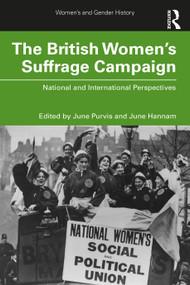 The British Women's Suffrage Campaign (National and International Perspectives) - 9780367902414 by June Purvis, June Hannam, 9780367902414