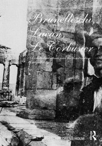 Brunelleschi, Lacan, Le Corbusier (Architecture, Space and the Construction of Subjectivity) by Lorens Holm, 9780415419697