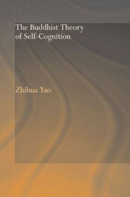 The Buddhist Theory of Self-Cognition by Zhihua Yao, 9780415544382