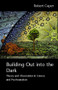 Building Out into the Dark (Theory and Observation in Science and Psychoanalysis) by Robert Caper, 9780415466813