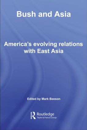Bush and Asia (America's Evolving Relations with East Asia) by Mark Beeson, 9780415444088