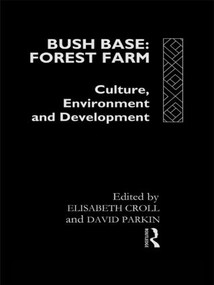 Bush Base, Forest Farm (Culture, Environment, and Development) - 9780415066570 by Elisabeth Croll, David Parkin, 9780415066570