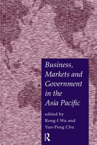 Business, Markets and Government in the Asia-Pacific (Competition Policy, Convergence and Pluralism) - 9780415183031 by Yun-Peng Chu, Rong-I Wu, 9780415183031