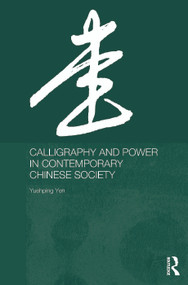 Calligraphy and Power in Contemporary Chinese Society by Yuehping Yen, 9780415646369