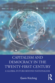 Capitalism and Democracy in the Twenty-First Century (A Global Future Beyond Nationalism) - 9780367354916 by Gavin Kitching, 9780367354916
