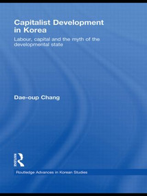 Capitalist Development in Korea (Labour, Capital and the Myth of the Developmental State) - 9780415541008 by Dae-oup Chang, 9780415541008