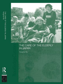 The Care of the Elderly in Japan - 9780415546058 by Yongmei Wu, 9780415546058
