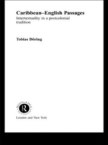 Caribbean-English Passages (Intertexuality in a Postcolonial Tradition) - 9780415418560 by Tobias Döring, 9780415418560