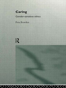 Caring (Gender-Sensitive Ethics) - 9780415133845 by Peta Bowden, 9780415133845