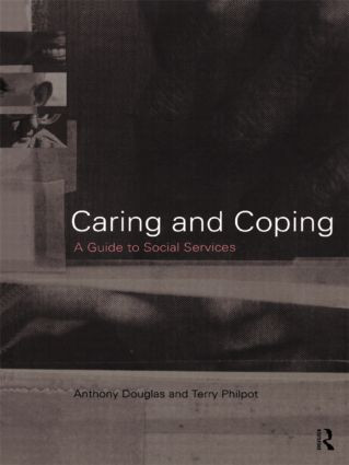 Caring and Coping (A Guide to Social Services) by Anthony Douglas, Terry Philpot, 9780415160339