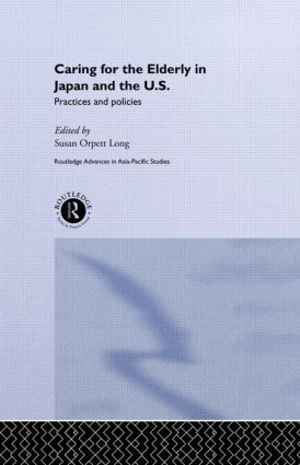 Caring for the Elderly in Japan and the US (Practices and Policies) - 9780415510721 by Susan Orpett Long, 9780415510721