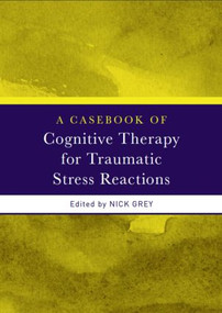 A Casebook of Cognitive Therapy for Traumatic Stress Reactions - 9780415438032 by Nick Grey, 9780415438032