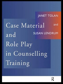 Case Material and Role Play in Counselling Training by Susan Lendrum, Janet Tolan, 9780415102155