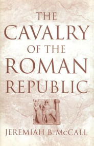 The Cavalry of the Roman Republic - 9780415619394 by Jeremiah B. McCall, 9780415619394