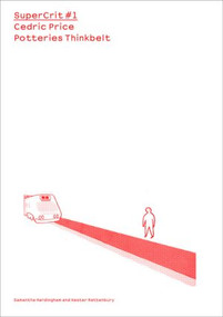 Cedric Price: Potteries Thinkbelt (SuperCrit #1) by Kester Rattenbury, Samantha Hardingham, 9780415434126