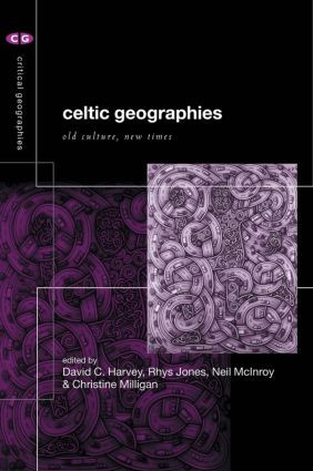 Celtic Geographies (Old Cultures, New Times) by David C. Harvey, Rhys Jones, Neil McInroy, Christine Milligan, 9780415223973