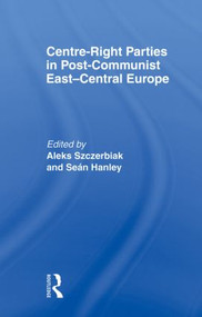 Centre-Right Parties in Post-Communist East-Central Europe - 9780415568333 by Seán Hanley, Aleks Szczerbiak, 9780415568333
