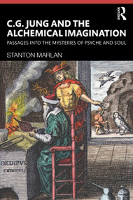C. G. Jung and the Alchemical Imagination (Passages into the Mysteries of Psyche and Soul) - 9780367405281 by Stanton Marlan, 9780367405281