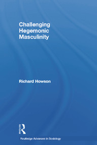 Challenging Hegemonic Masculinity - 9780415653763 by Richard Howson, 9780415653763