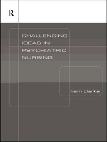 Challenging Ideas in Psychiatric Nursing by Liam Clarke, 9780415186971