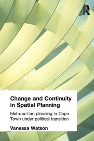 Change and Continuity in Spatial Planning (Metropolitan Planning in Cape Town Under Political Transition) - 9780415270595 by Vanessa Watson, 9780415270595